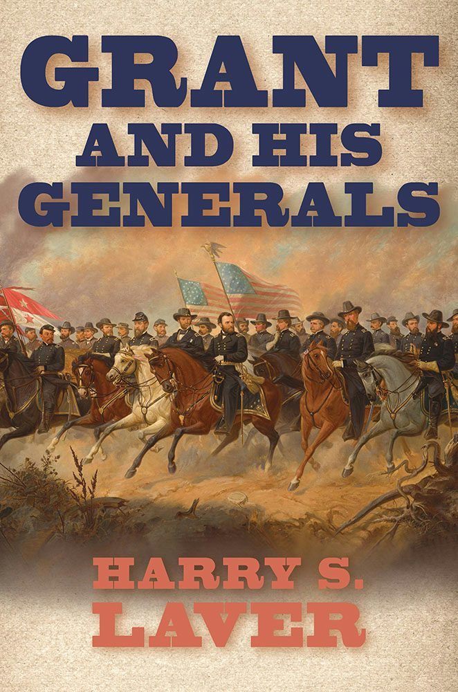 New Release: Grant and His Generals by Harry S. Laver